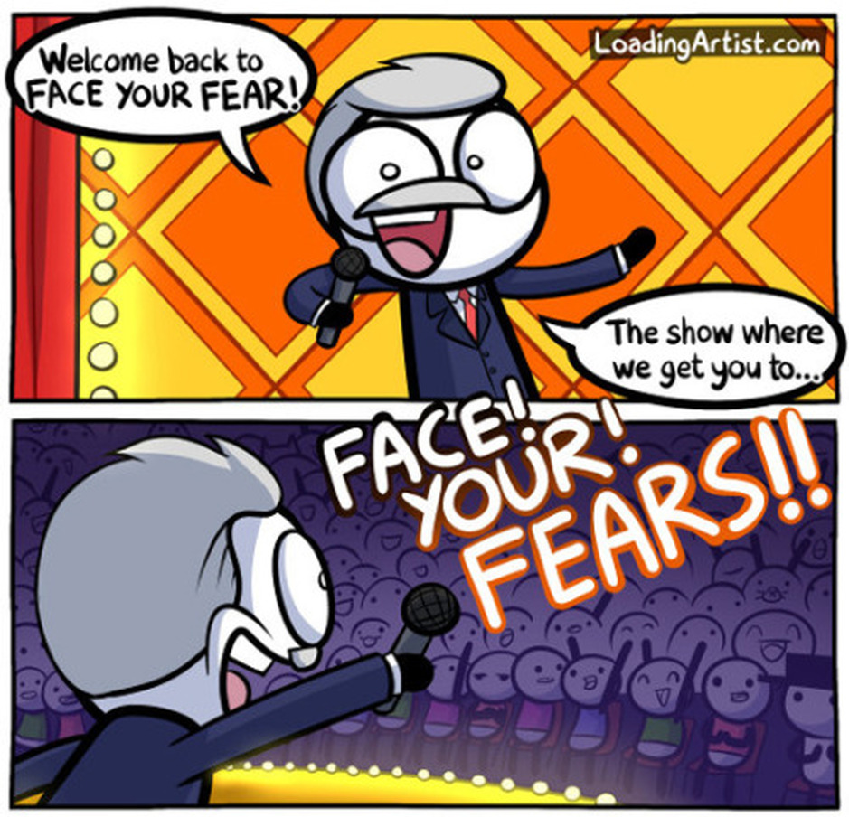 FACE YOUR FEARS!! 